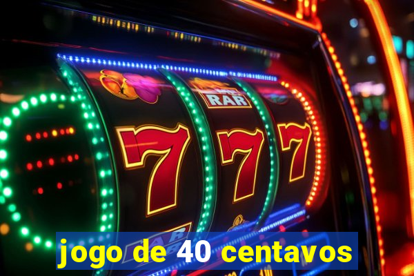 jogo de 40 centavos